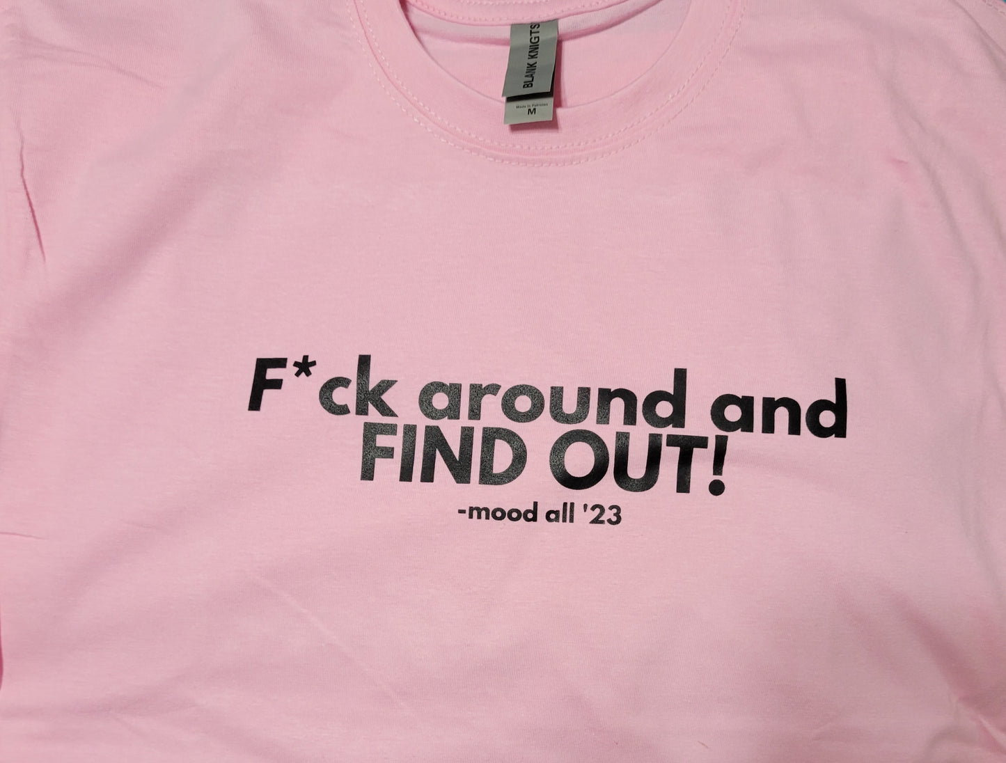 F*ck Around And Find Out!  T-Shirt