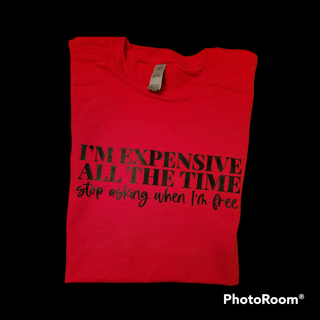 Expensive all the time T-Shirt