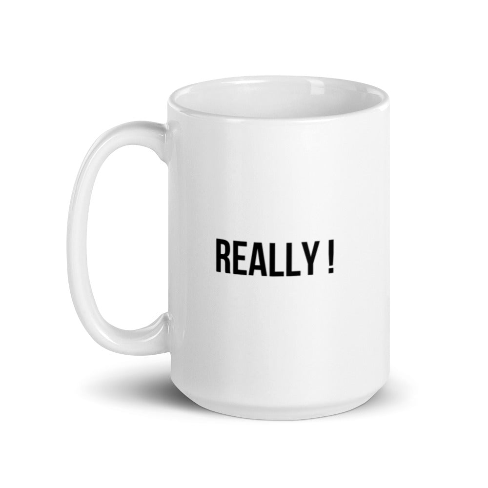 REALLY! mug